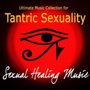 อัลบัม Ultimate Music Collection for Tantric Sexuality - Sexual Healing Music ศิลปิน Tantra Masters