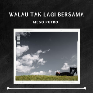 Album Walau Tak Lagi Bersama from Mego Putro