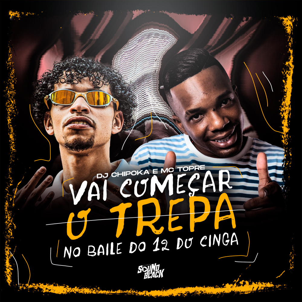 Vai Começa o Trepa - No Baile do 12 do Cinga