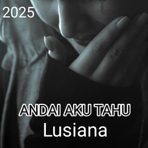 收聽Lusiana的Andai Aku Tahu (New Version)歌詞歌曲