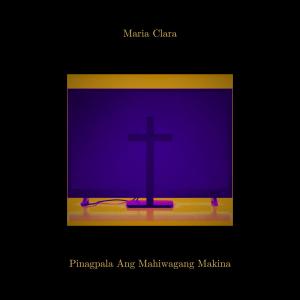 收聽Maria Clara的Pinagpala Ang Mahiwagang Makina歌詞歌曲