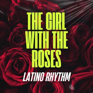 Latino Rhythm的專輯The Girl With The Roses