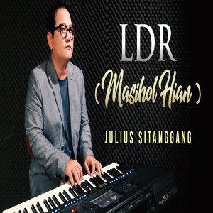 收聽Julius Sitanggang的Ldr(Masihol Hian)歌詞歌曲