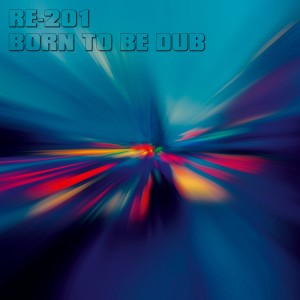 RE-201的專輯Born to Be Dub (Kleer Version)