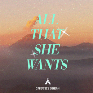 收聽Campsite Dream的All That She Wants歌詞歌曲
