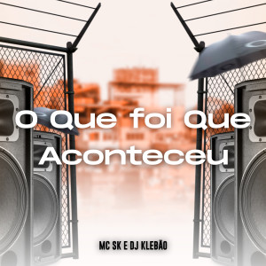 Album O Que Foi Que Aconteceu (Explicit) oleh Mc SK
