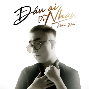 收聽Khánh ĐaLa的Đâu Ai Vì Nhau (Beat) (Instrumental)歌詞歌曲