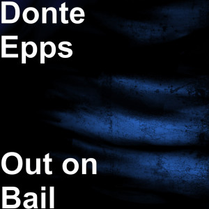 Listen to Out on Bail (Explicit) song with lyrics from Donte Epps