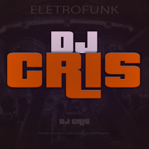 收聽DJ Cris的Eletrofunk歌詞歌曲