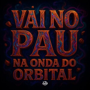 DJ BRN的专辑VAI NO PAU - NA ONDA DO ORBITAL (Explicit)
