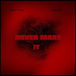 Album Never Make It (feat. Edwayne) (Explicit) from Mike Stone