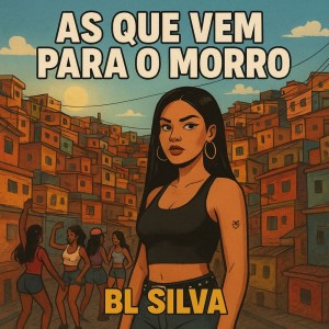 Listen to As Que Vem Para O Morro (Explicit) song with lyrics from Bl Silva