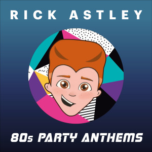 Rick Astley的專輯80s Party Anthems