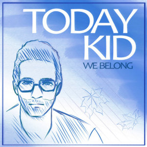 收聽Today Kid的We Belong歌詞歌曲