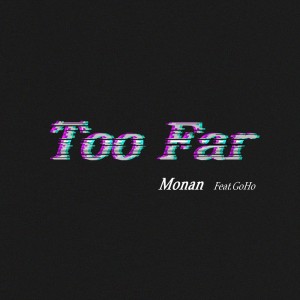 收听Monan的Too Far歌词歌曲