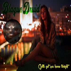 ดาวน์โหลดและฟังเพลง Gotta Get You Home Tonight พร้อมเนื้อเพลงจาก Blaque Druid