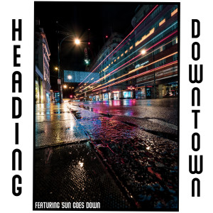 Heading Downtown - Featuring "SUN GOES DOWN" (Explicit)