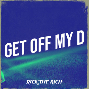 Album Get off My D (Explicit) from Rick The Rich