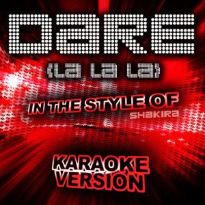 收聽Ameritz Audio Karaoke的Dare (La La La) [In the Style of Shakira] [Karaoke Version] (Karaoke Version)歌詞歌曲