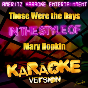 收聽Ameritz Karaoke Entertainment的Those Were the Days (In the Style of Mary Hopkin) [Karaoke Version] (Karaoke Version)歌詞歌曲