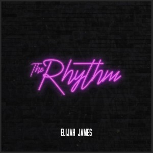 Elijah James的專輯The Rhythm (Explicit)