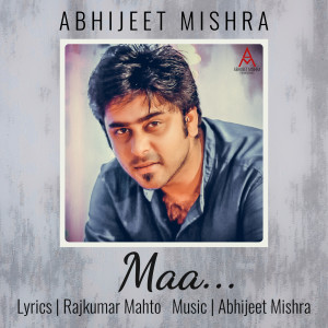 Dengarkan Maa lagu dari Abhijeet Mishra dengan lirik