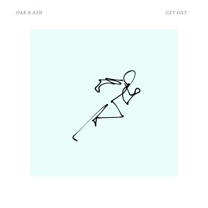 收聽Oak & Ash的Get Out歌詞歌曲