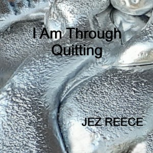 อัลบัม I Am Through Quitting ศิลปิน Jez Reece