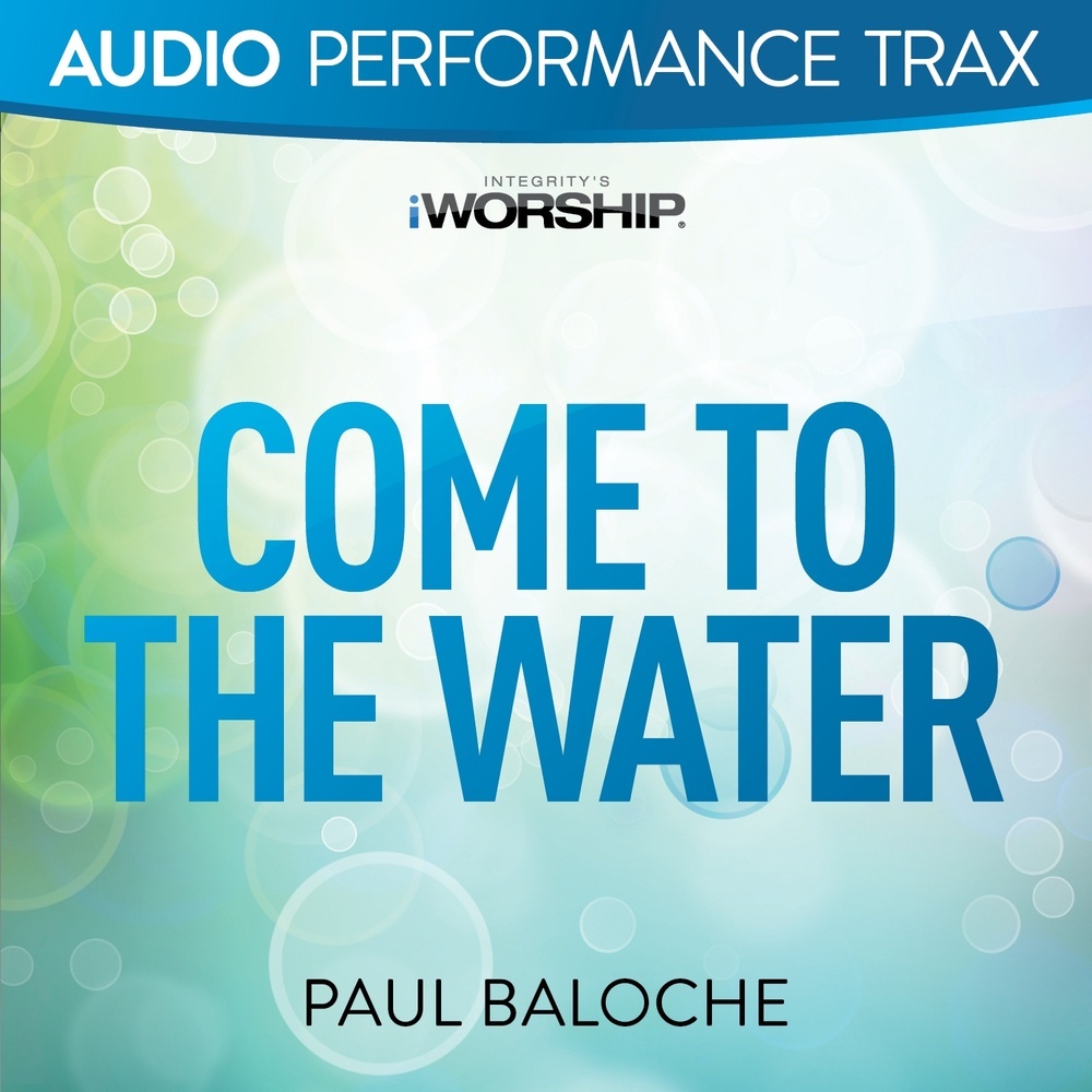 Come to the Water (High Key Trax Without Background Vocals)