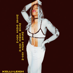 ดาวน์โหลดและฟังเพลง Never Dance Again (Explicit) พร้อมเนื้อเพลงจาก Kelli-Leigh