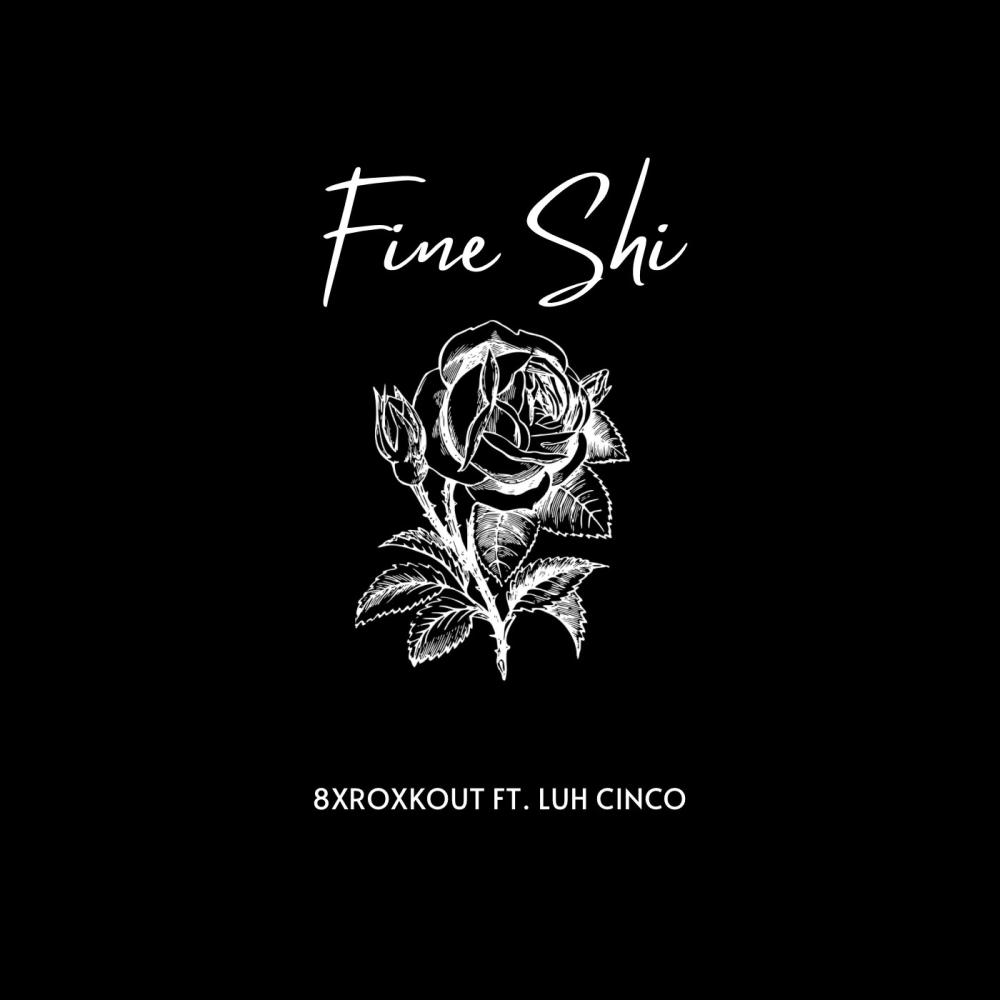 Fine Shi (feat. 8xroxkout & Luh Cinco) (Explicit)