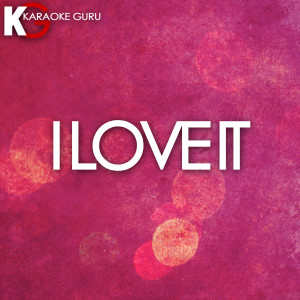 ดาวน์โหลดและฟังเพลง I Love It (Originally by Icona Pop) [Karaoke Version] (Karaoke Version) พร้อมเนื้อเพลงจาก Karaoke Guru