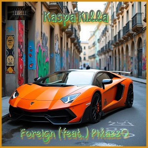 收听Kaspa  Killa的Foreign (Explicit)歌词歌曲