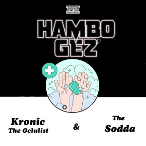 ดาวน์โหลดและฟังเพลง Hambo Gez (Explicit) พร้อมเนื้อเพลงจาก Kronic The Oclulist