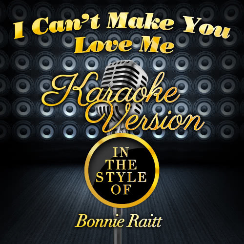 I Can't Make You Love Me (In the Style of Bonnie Raitt) [Karaoke Version] (Karaoke Version)