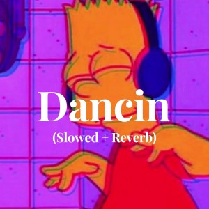 Album Dancin (Slowed + Reverb) from Aarron Smith