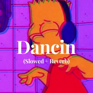 Listen to Dancin (Slowed + Reverb) song with lyrics from Aarron Smith