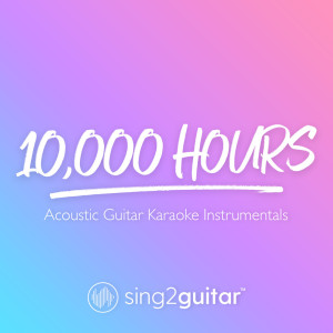 收聽Sing2Guitar的10,000 Hours (Higher Key) [Originally Performed by Dan + Shay & Justin Bieber] (Acoustic Guitar Karaoke) (其他|Acoustic Guitar Karaoke)歌詞歌曲