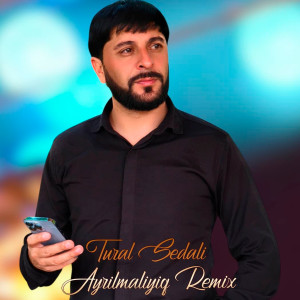 Dengarkan lagu Ayrılmalıyıq (Remix) nyanyian Tural Sedali dengan lirik