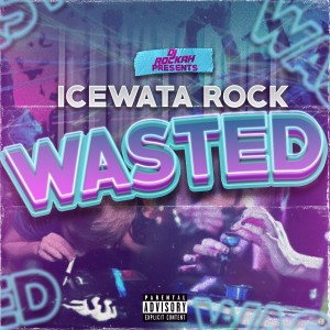 IceWata Rock的專輯Wasted (Explicit)