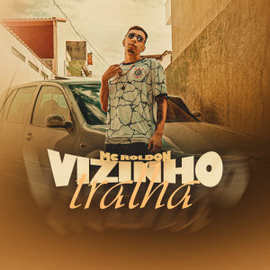收听Mc Roldon的Vizinho Tralha歌词歌曲