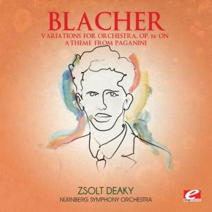 อัลบัม Blacher: Variations for Orchestra, Op. 26 on a Theme from Paganini (Digitally Remastered) ศิลปิน Zsolt Deàky