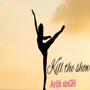 Album kill the show (Explicit) oleh Arijit Singh