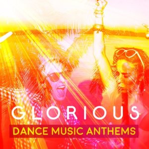 Glorious Dance Music Anthems