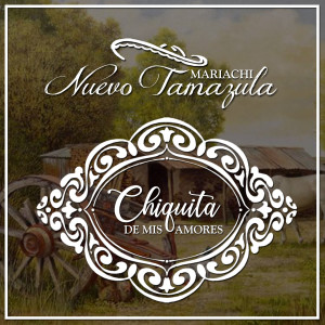 Mariachi Nuevo Tamazula的專輯Chiquita de Mis Amores