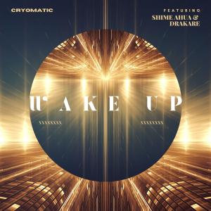 ดาวน์โหลดและฟังเพลง Wake Up (feat. Shime Ahua & Drakare) พร้อมเนื้อเพลงจาก Cryomatic