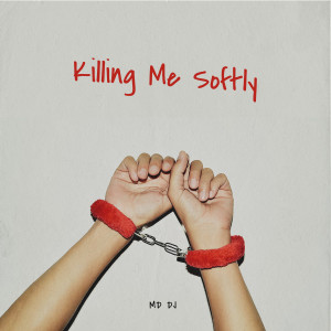 Listen to Killing Me Softly song with lyrics from MD Dj