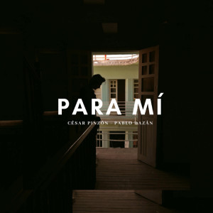 Listen to Para Mí song with lyrics from César Pinzón