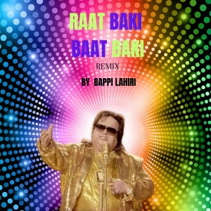 Listen to RAAT BAKI BAAT BAKI song with lyrics from Bappi Lahiri