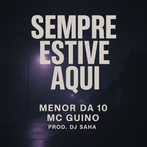 Listen to Sempre estive aqui (Explicit) song with lyrics from Menor da 10